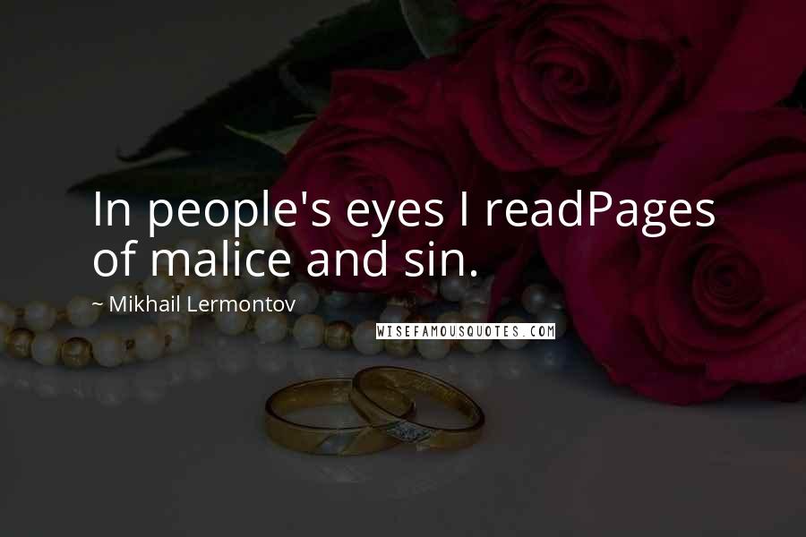 Mikhail Lermontov Quotes: In people's eyes I readPages of malice and sin.