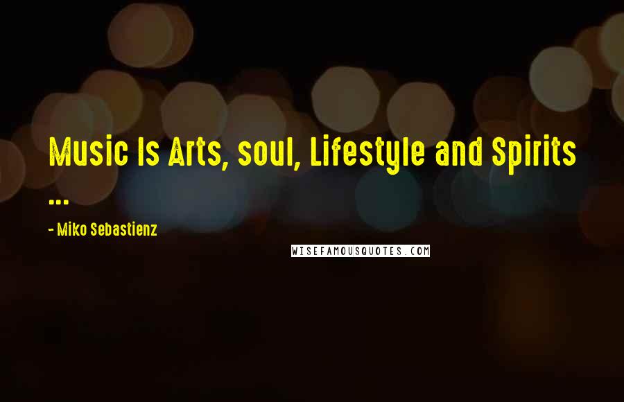 Miko Sebastienz Quotes: Music Is Arts, soul, Lifestyle and Spirits ...