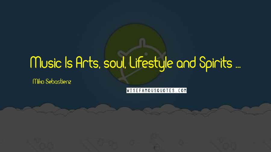 Miko Sebastienz Quotes: Music Is Arts, soul, Lifestyle and Spirits ...