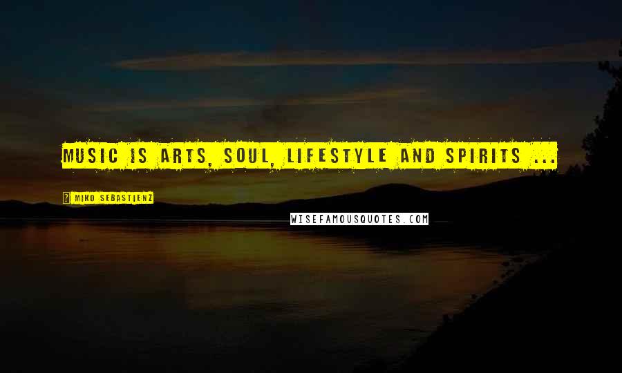 Miko Sebastienz Quotes: Music Is Arts, soul, Lifestyle and Spirits ...