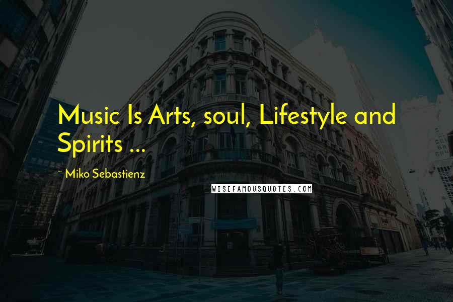 Miko Sebastienz Quotes: Music Is Arts, soul, Lifestyle and Spirits ...