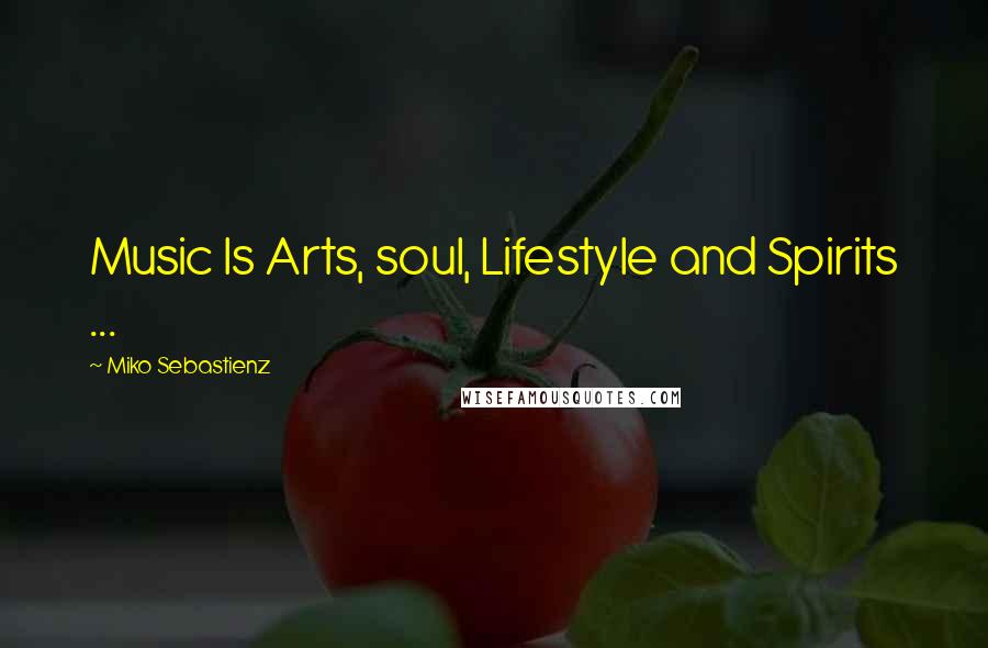 Miko Sebastienz Quotes: Music Is Arts, soul, Lifestyle and Spirits ...