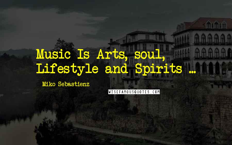 Miko Sebastienz Quotes: Music Is Arts, soul, Lifestyle and Spirits ...