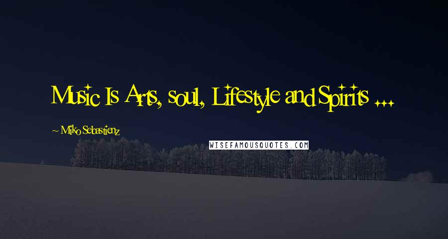 Miko Sebastienz Quotes: Music Is Arts, soul, Lifestyle and Spirits ...