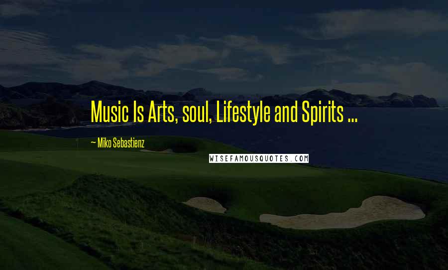 Miko Sebastienz Quotes: Music Is Arts, soul, Lifestyle and Spirits ...