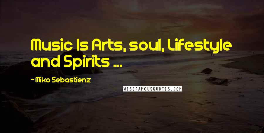 Miko Sebastienz Quotes: Music Is Arts, soul, Lifestyle and Spirits ...