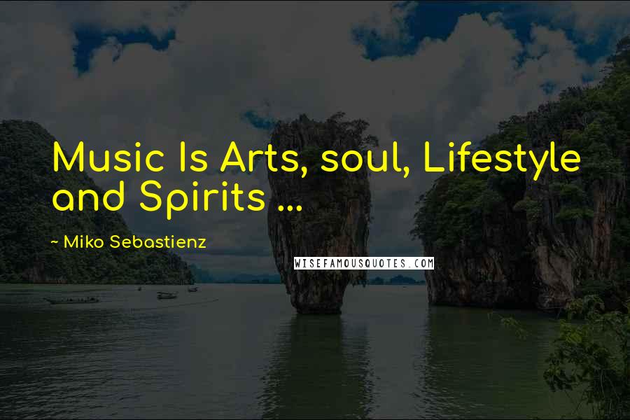 Miko Sebastienz Quotes: Music Is Arts, soul, Lifestyle and Spirits ...