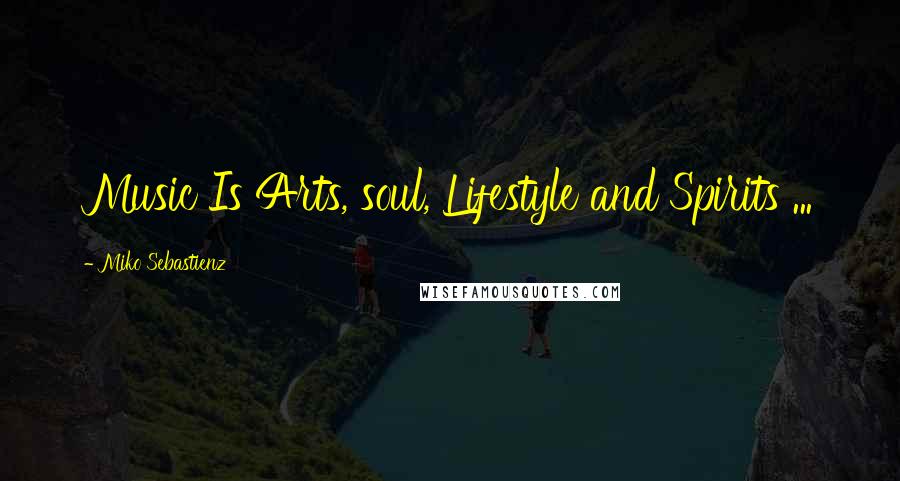 Miko Sebastienz Quotes: Music Is Arts, soul, Lifestyle and Spirits ...