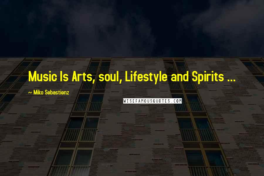 Miko Sebastienz Quotes: Music Is Arts, soul, Lifestyle and Spirits ...