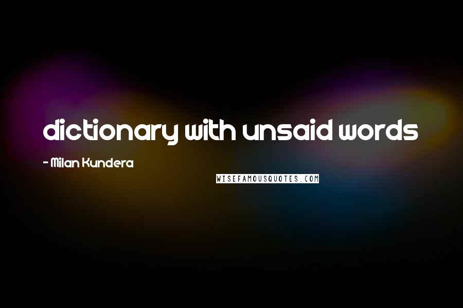 Milan Kundera Quotes: dictionary with unsaid words