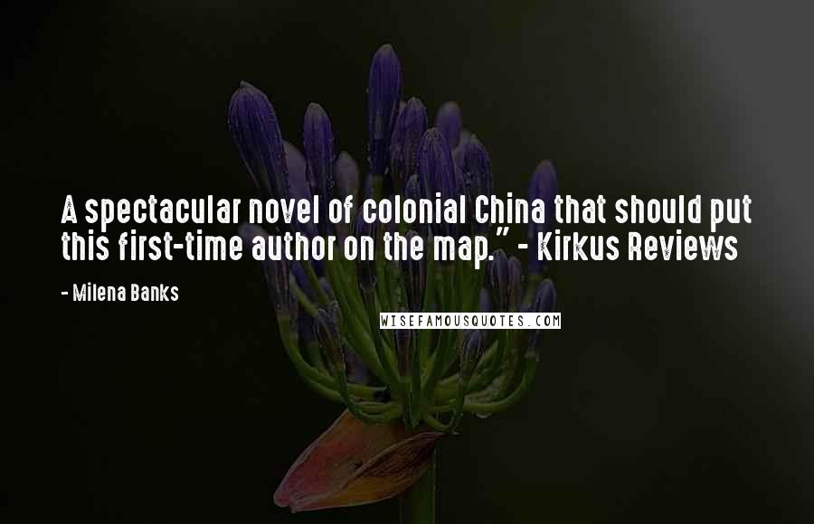 Milena Banks Quotes: A spectacular novel of colonial China that should put this first-time author on the map." - Kirkus Reviews