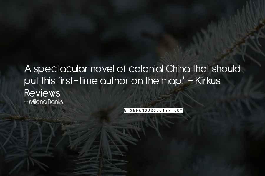 Milena Banks Quotes: A spectacular novel of colonial China that should put this first-time author on the map." - Kirkus Reviews