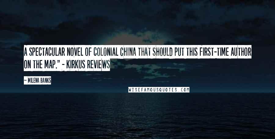 Milena Banks Quotes: A spectacular novel of colonial China that should put this first-time author on the map." - Kirkus Reviews