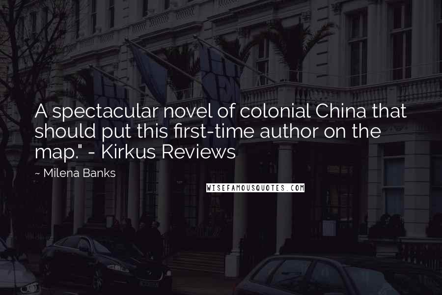 Milena Banks Quotes: A spectacular novel of colonial China that should put this first-time author on the map." - Kirkus Reviews