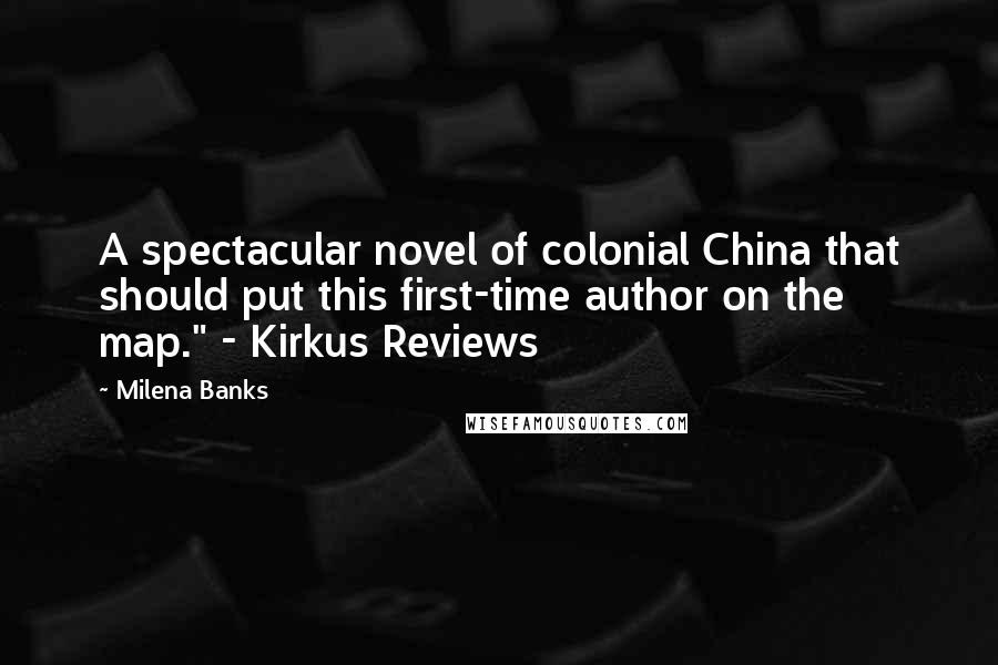 Milena Banks Quotes: A spectacular novel of colonial China that should put this first-time author on the map." - Kirkus Reviews