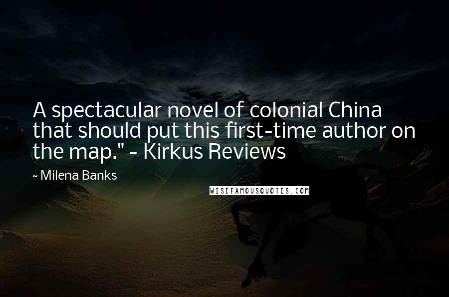 Milena Banks Quotes: A spectacular novel of colonial China that should put this first-time author on the map." - Kirkus Reviews