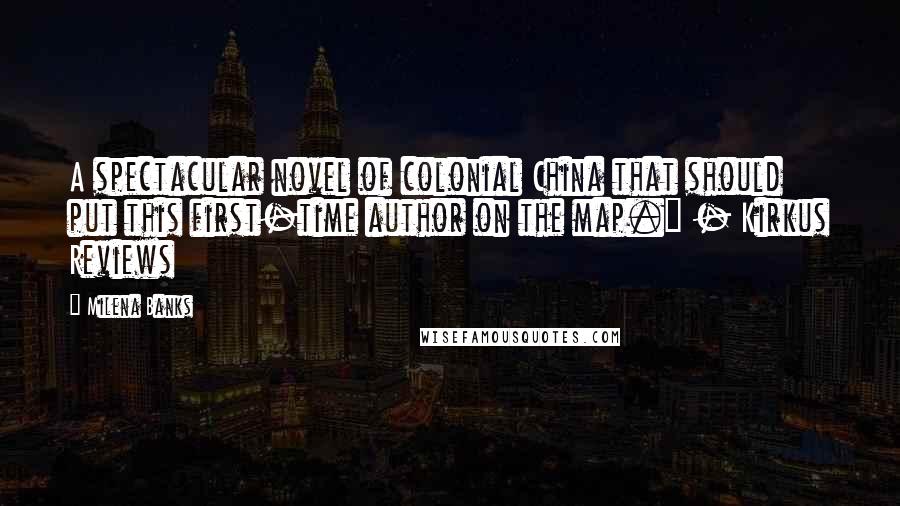 Milena Banks Quotes: A spectacular novel of colonial China that should put this first-time author on the map." - Kirkus Reviews