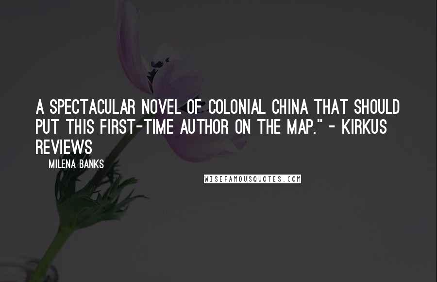 Milena Banks Quotes: A spectacular novel of colonial China that should put this first-time author on the map." - Kirkus Reviews