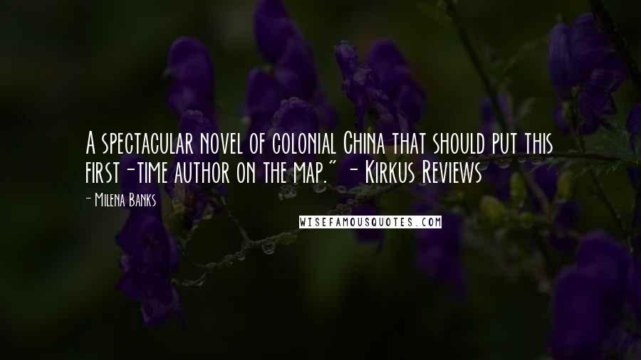 Milena Banks Quotes: A spectacular novel of colonial China that should put this first-time author on the map." - Kirkus Reviews