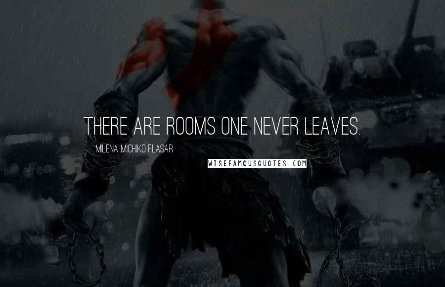Milena Michiko Flasar Quotes: There are rooms one never leaves.