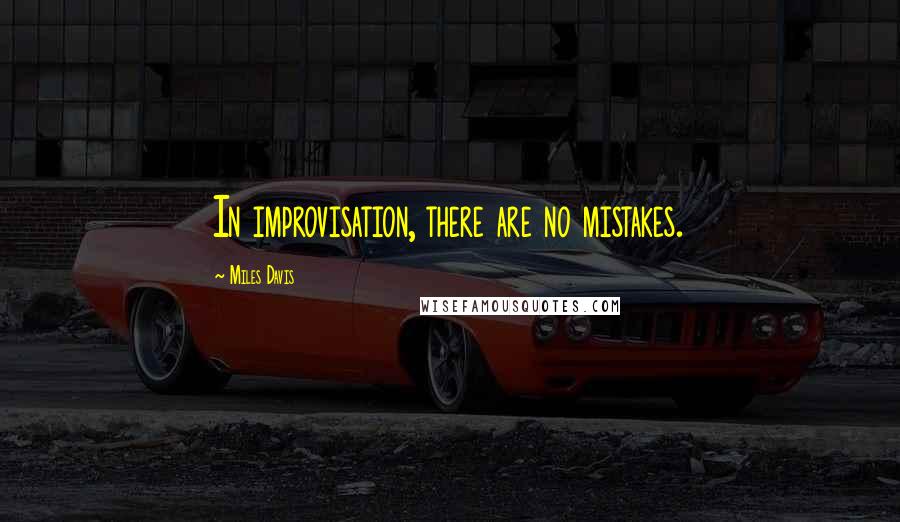 Miles Davis Quotes: In improvisation, there are no mistakes.