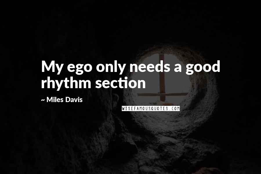 Miles Davis Quotes: My ego only needs a good rhythm section