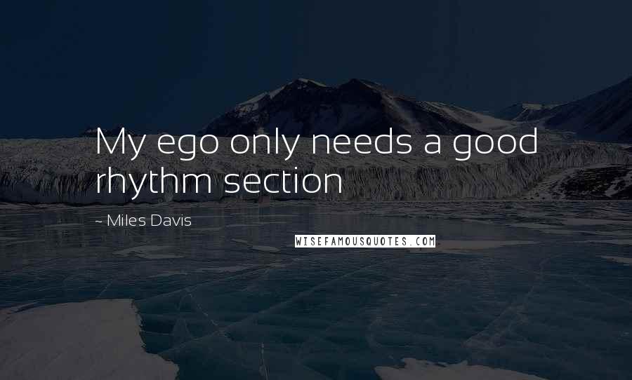 Miles Davis Quotes: My ego only needs a good rhythm section