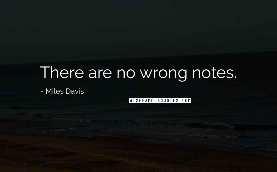 Miles Davis Quotes: There are no wrong notes.
