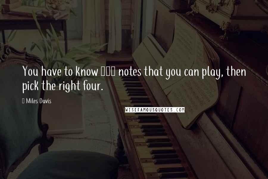 Miles Davis Quotes: You have to know 400 notes that you can play, then pick the right four.