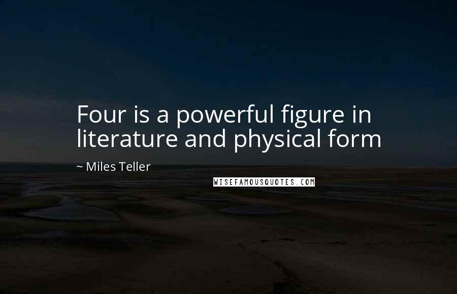 Miles Teller Quotes: Four is a powerful figure in literature and physical form