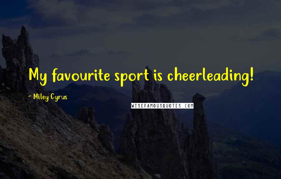 Miley Cyrus Quotes: My favourite sport is cheerleading!