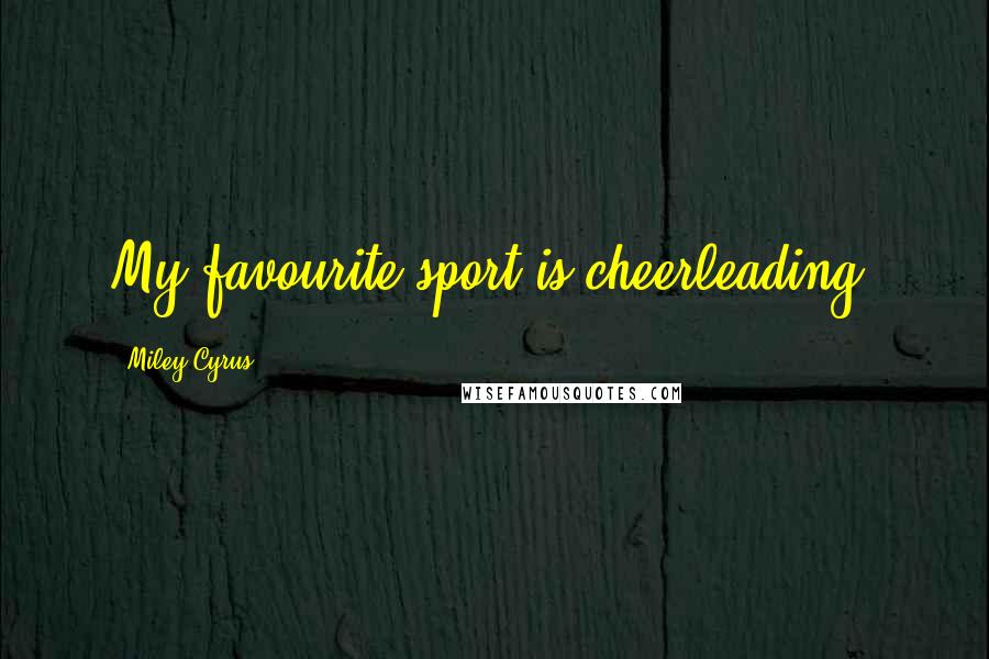 Miley Cyrus Quotes: My favourite sport is cheerleading!