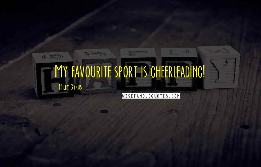 Miley Cyrus Quotes: My favourite sport is cheerleading!