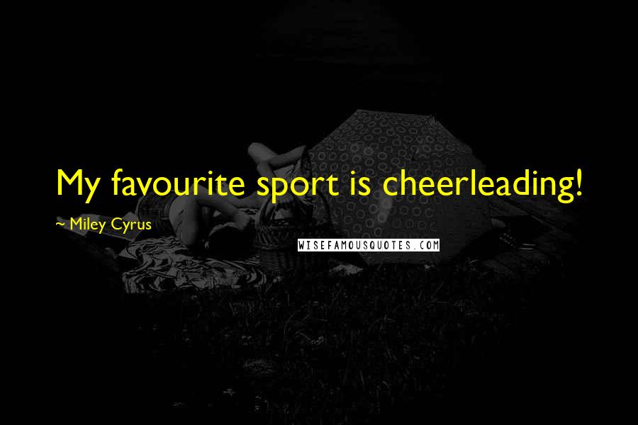 Miley Cyrus Quotes: My favourite sport is cheerleading!