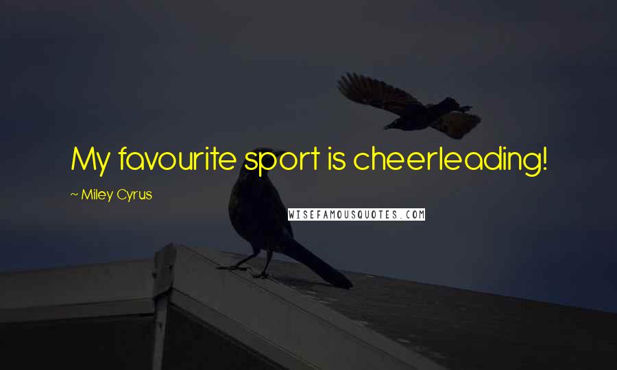 Miley Cyrus Quotes: My favourite sport is cheerleading!