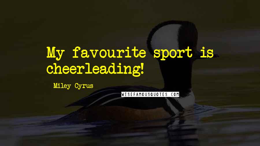 Miley Cyrus Quotes: My favourite sport is cheerleading!