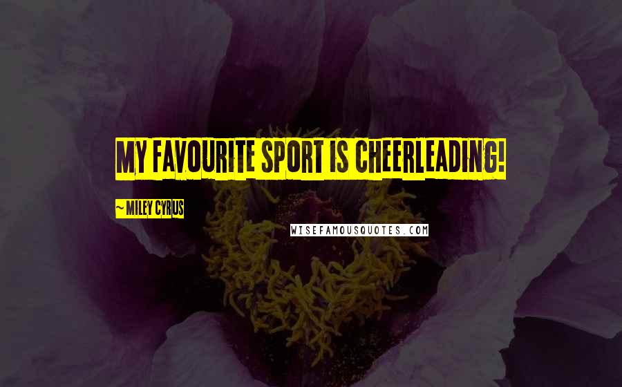 Miley Cyrus Quotes: My favourite sport is cheerleading!