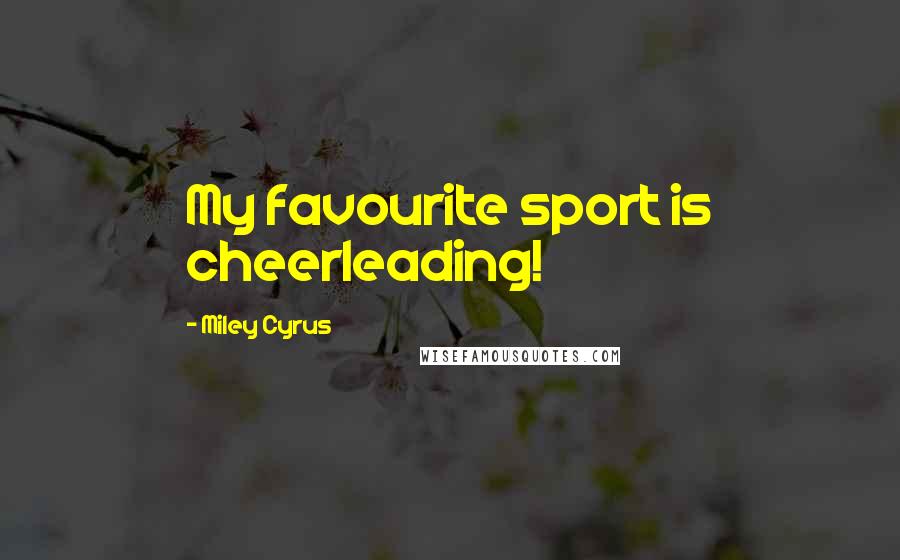 Miley Cyrus Quotes: My favourite sport is cheerleading!