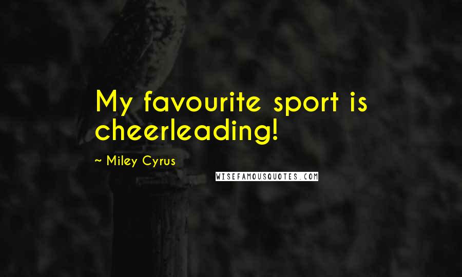 Miley Cyrus Quotes: My favourite sport is cheerleading!