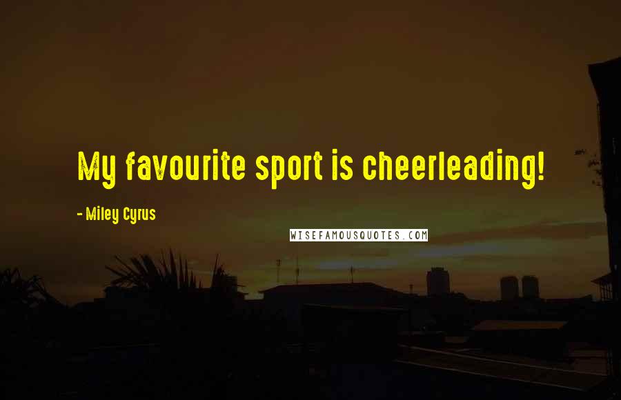 Miley Cyrus Quotes: My favourite sport is cheerleading!