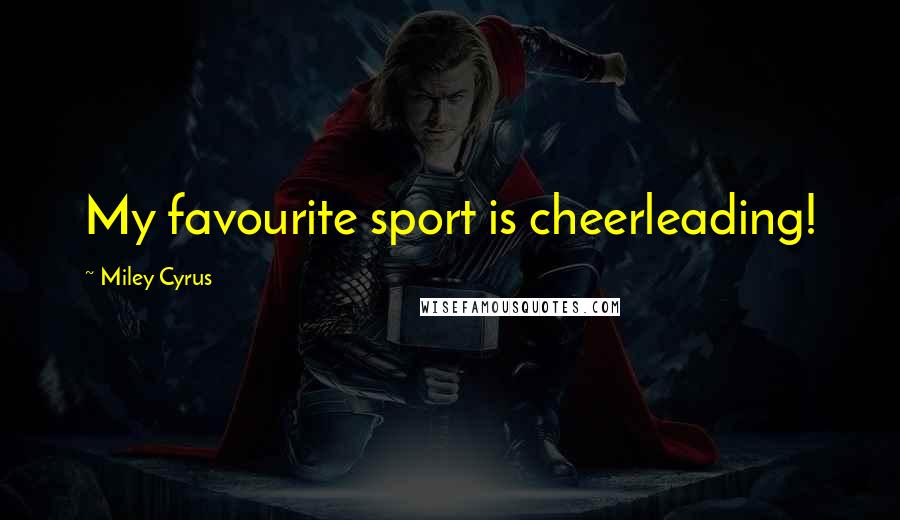 Miley Cyrus Quotes: My favourite sport is cheerleading!