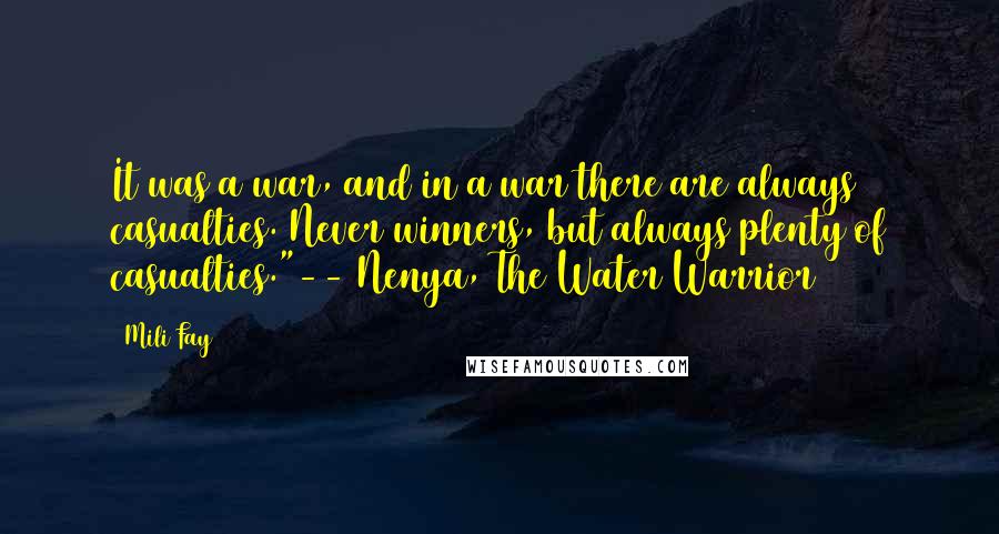 Mili Fay Quotes: It was a war, and in a war there are always casualties. Never winners, but always plenty of casualties."-- Nenya, The Water Warrior