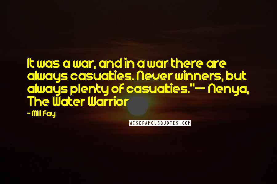 Mili Fay Quotes: It was a war, and in a war there are always casualties. Never winners, but always plenty of casualties."-- Nenya, The Water Warrior