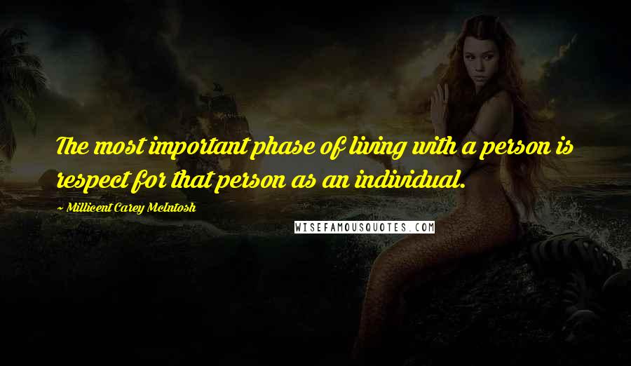 Millicent Carey McIntosh Quotes: The most important phase of living with a person is respect for that person as an individual.