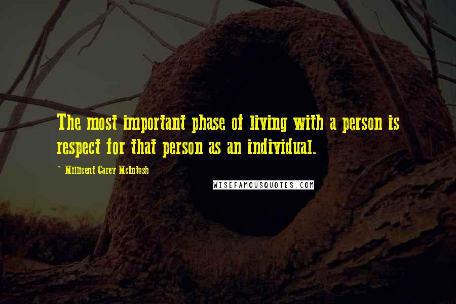 Millicent Carey McIntosh Quotes: The most important phase of living with a person is respect for that person as an individual.
