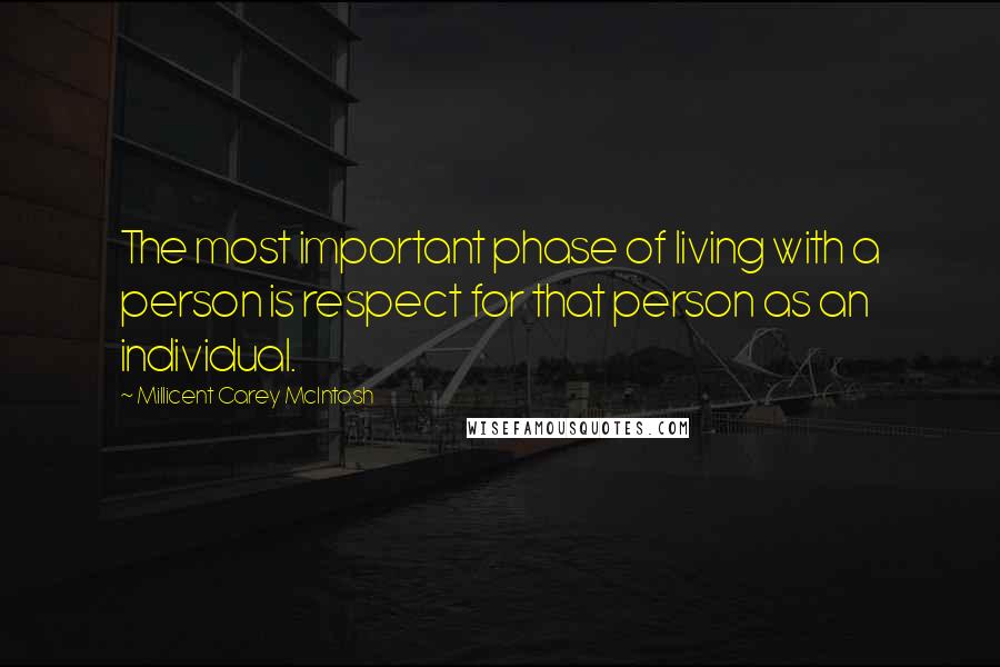 Millicent Carey McIntosh Quotes: The most important phase of living with a person is respect for that person as an individual.