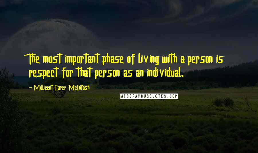 Millicent Carey McIntosh Quotes: The most important phase of living with a person is respect for that person as an individual.
