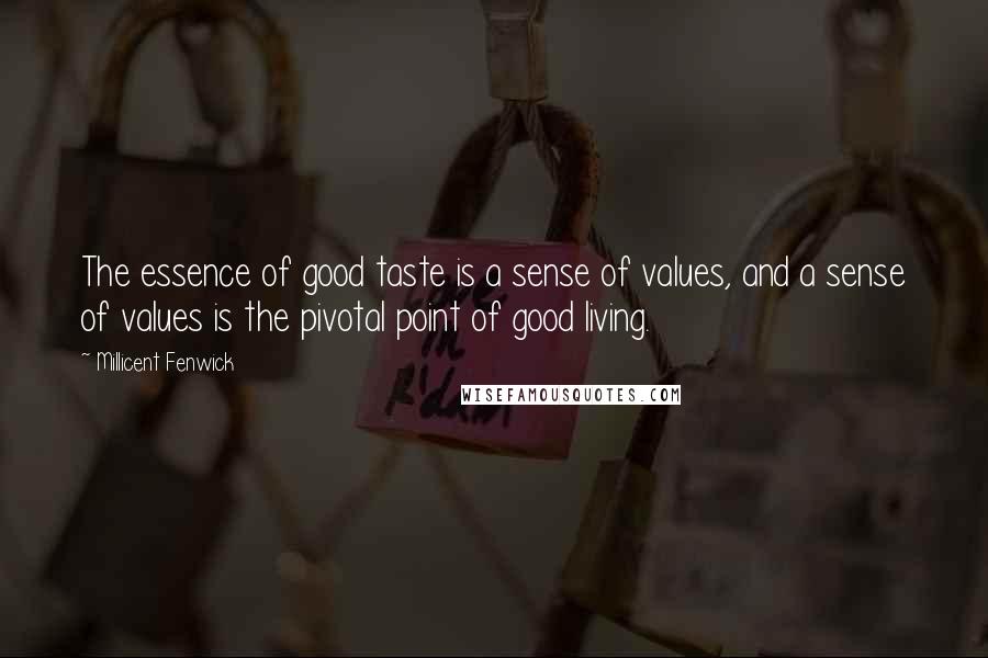 Millicent Fenwick Quotes: The essence of good taste is a sense of values, and a sense of values is the pivotal point of good living.