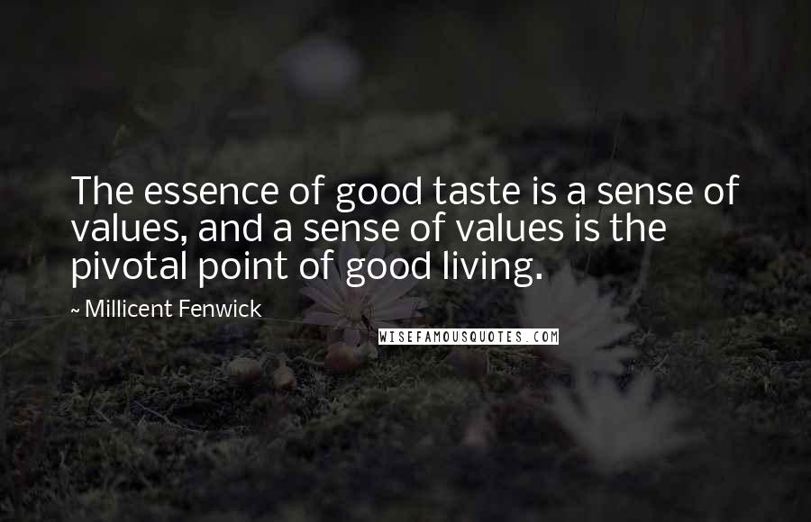 Millicent Fenwick Quotes: The essence of good taste is a sense of values, and a sense of values is the pivotal point of good living.