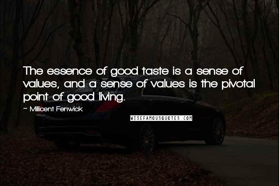 Millicent Fenwick Quotes: The essence of good taste is a sense of values, and a sense of values is the pivotal point of good living.